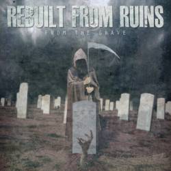 Rebuilt From Ruins : From the Grave